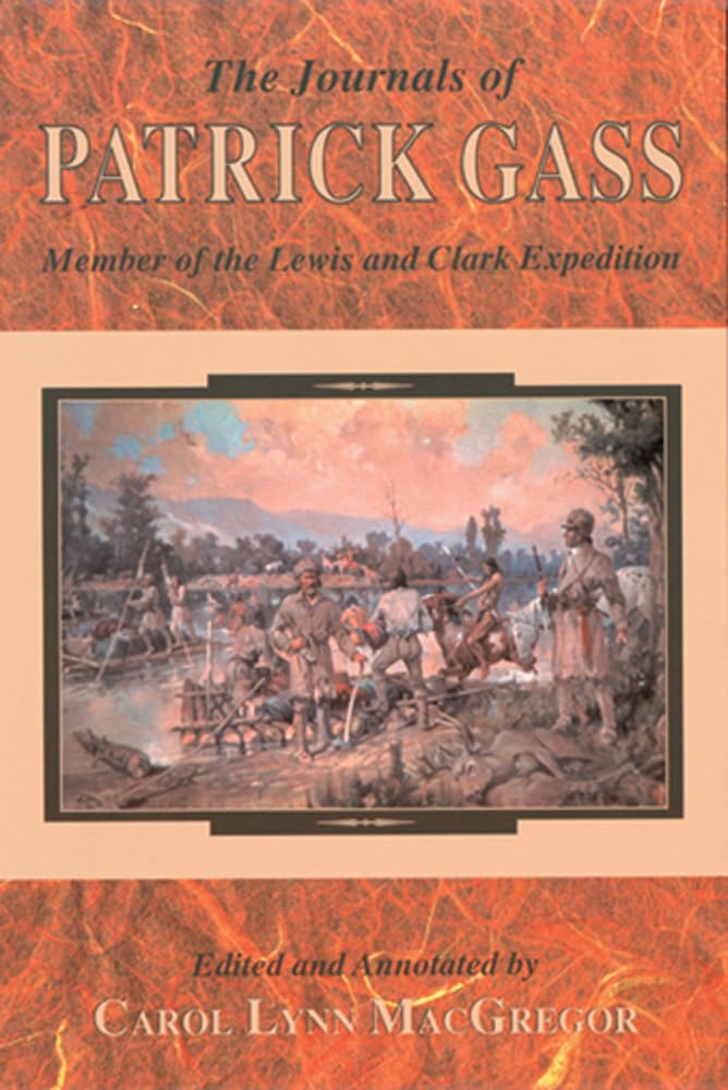 Journals of Patrick Gass, The: Member of the Lewis and Clark Expedition