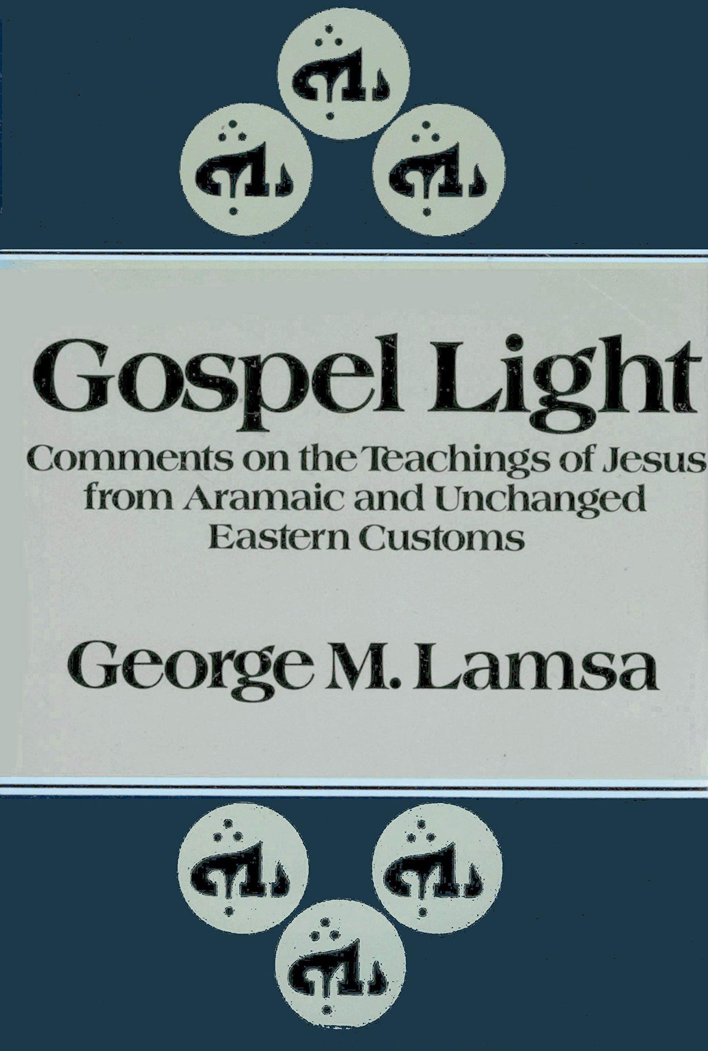 Gospel Light: Comments on the Teachings of Jesus from Aramaic and Unchanged Eastern Customs
