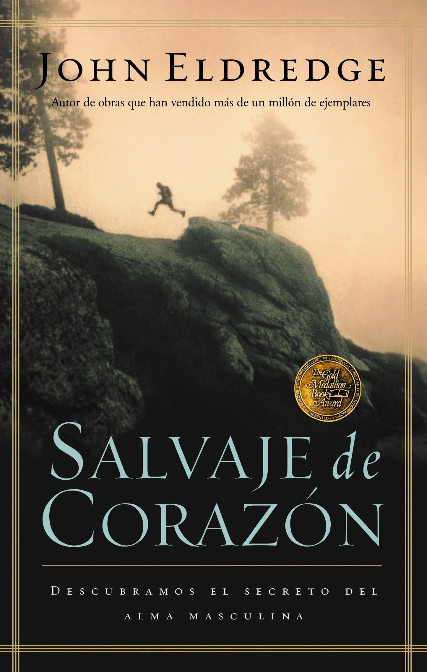 Salvaje de corazón: Descubramos el secreto del alma masculina (Spanish Edition)