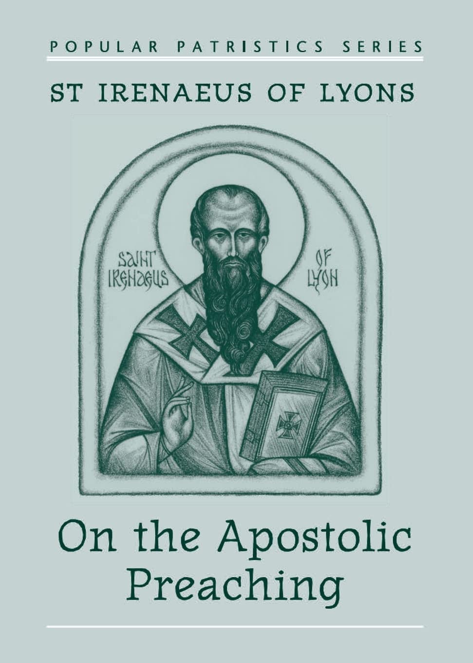 St. Irenaeus of Lyons: On the Apostolic Preaching | Early Christian Theology Book for Biblical Studies | Second Century Church Father Writings | ... Faith and Scripture (Popular Patristics) - 1411