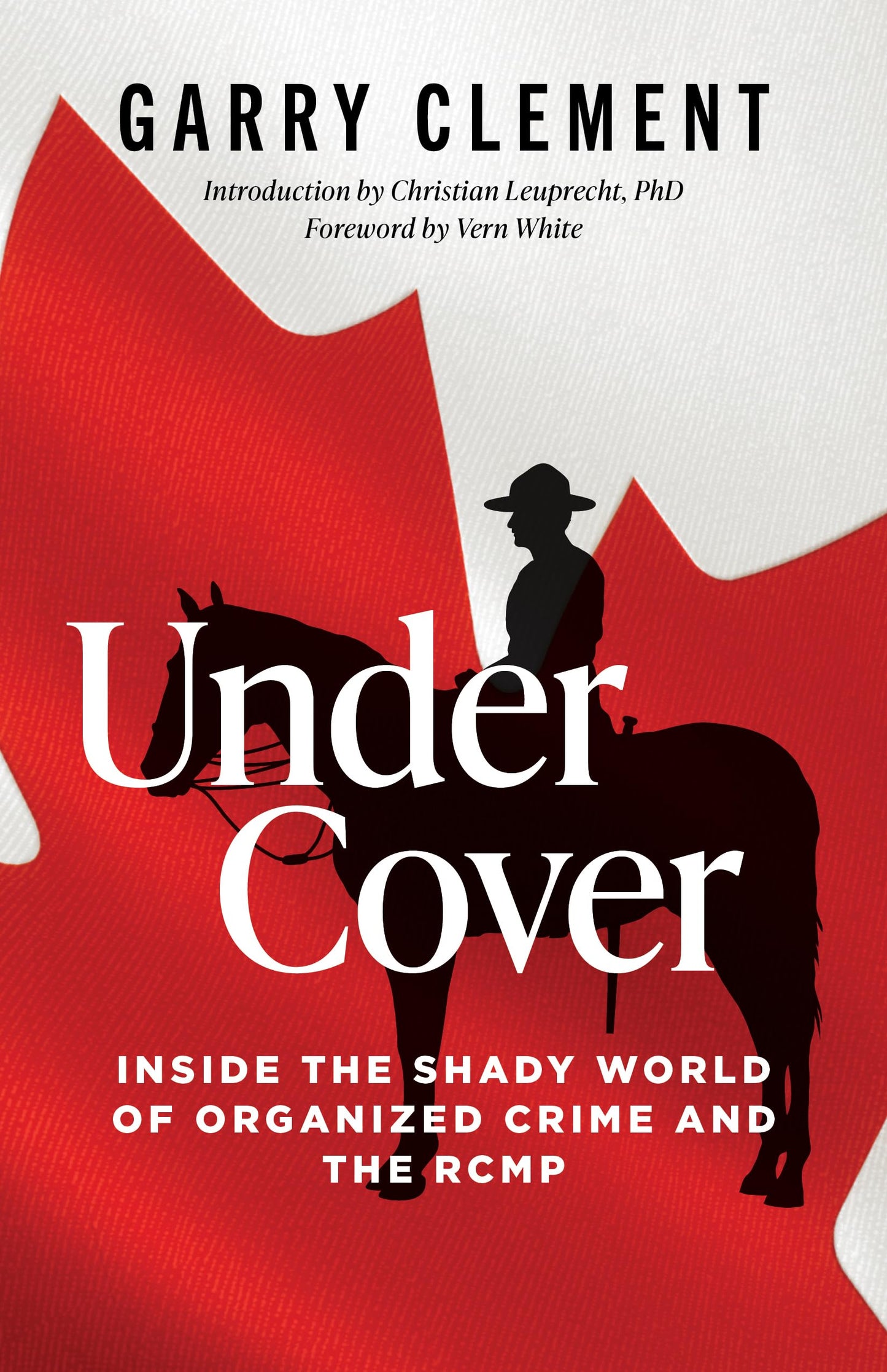 Under Cover, Inside the Shady World of Organized Crime and the RCMP