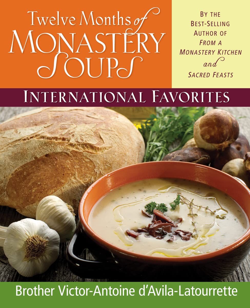 Twelve Months of Monastery Soups: International Favorites by D'Avila-Latourrette, Brother Victor-Antoine (1996) Hardcover - 4425