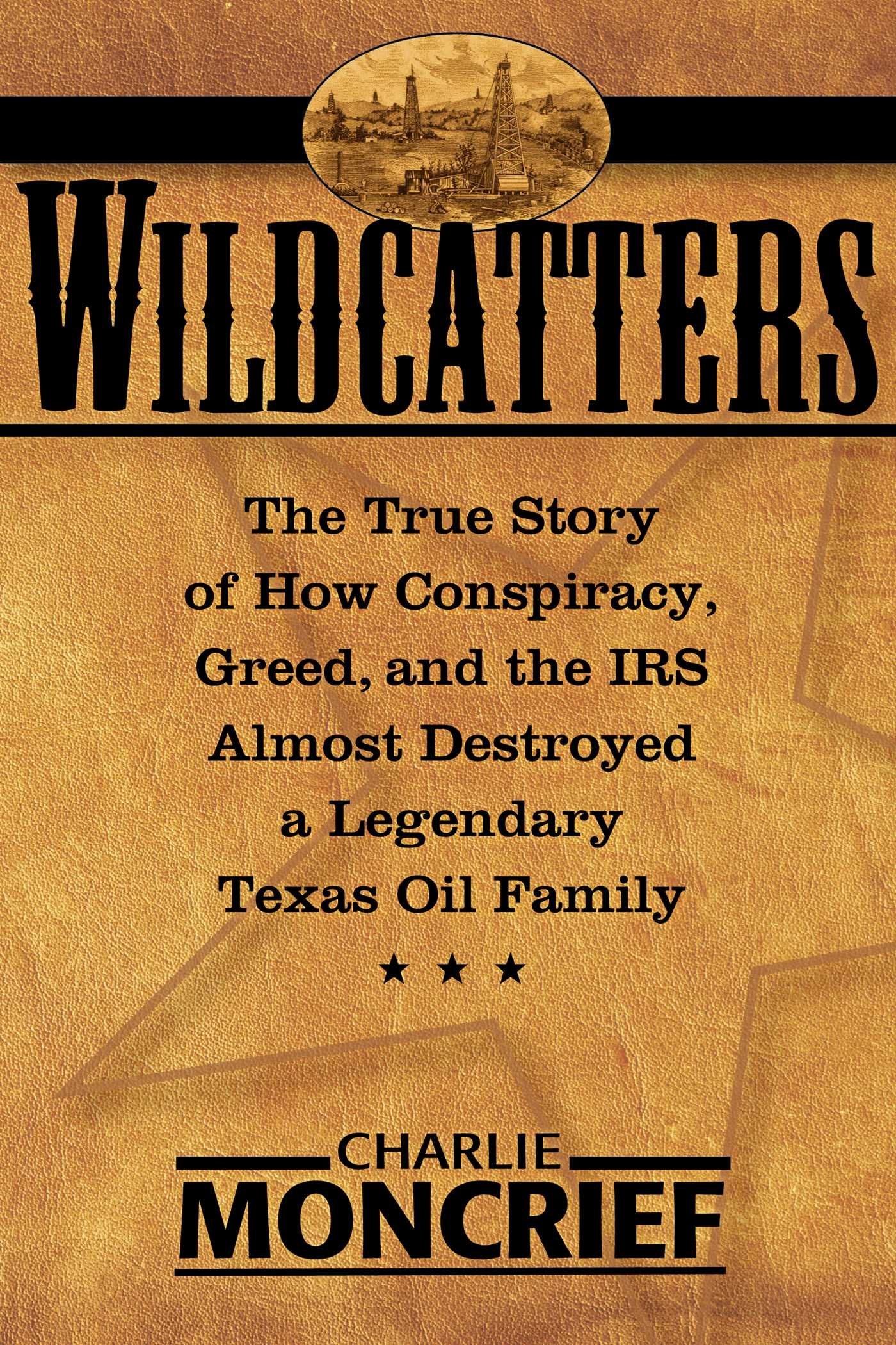 Wildcatters: The True Story of How Conspiracy, Greed, and the IRS Almost Destroyed a Legendary Texas Oil Family - 4738