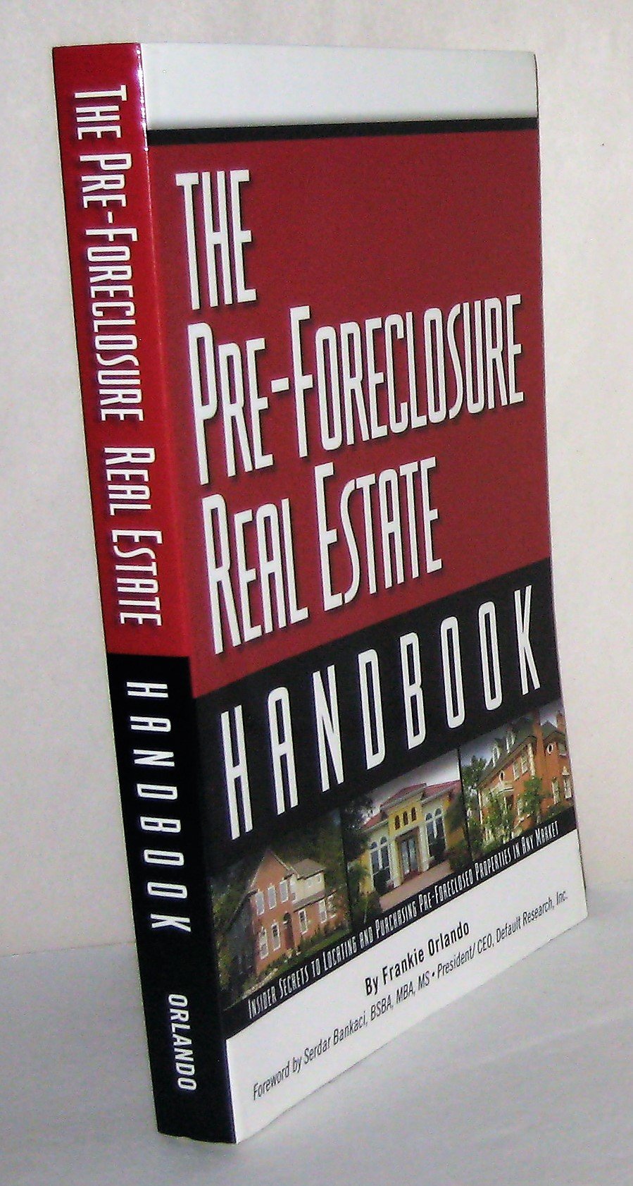 The Pre-Foreclosure Real Estate Handbook: Insider Secrets to Locating And Purchasing Pre-Foreclosed Properties in Any Market - 1860