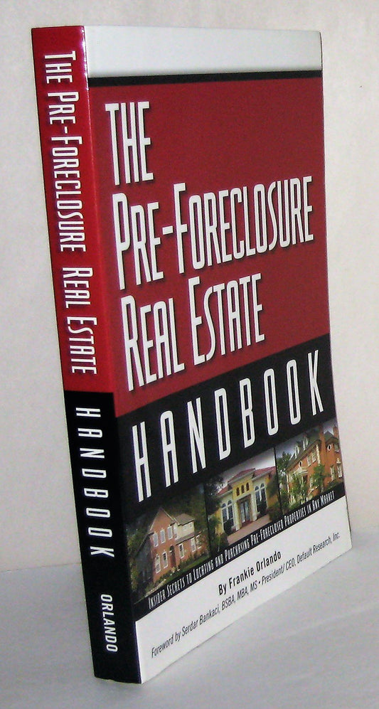 The Pre-Foreclosure Real Estate Handbook: Insider Secrets to Locating And Purchasing Pre-Foreclosed Properties in Any Market - 5307