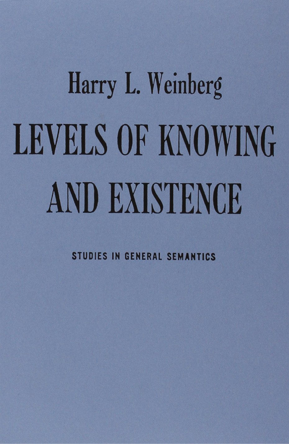 Levels of Knowing and Existence: Studies in General Semantics