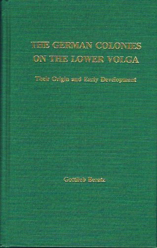 The German Colonies on the Lower Volga: Their Origin and Early Development