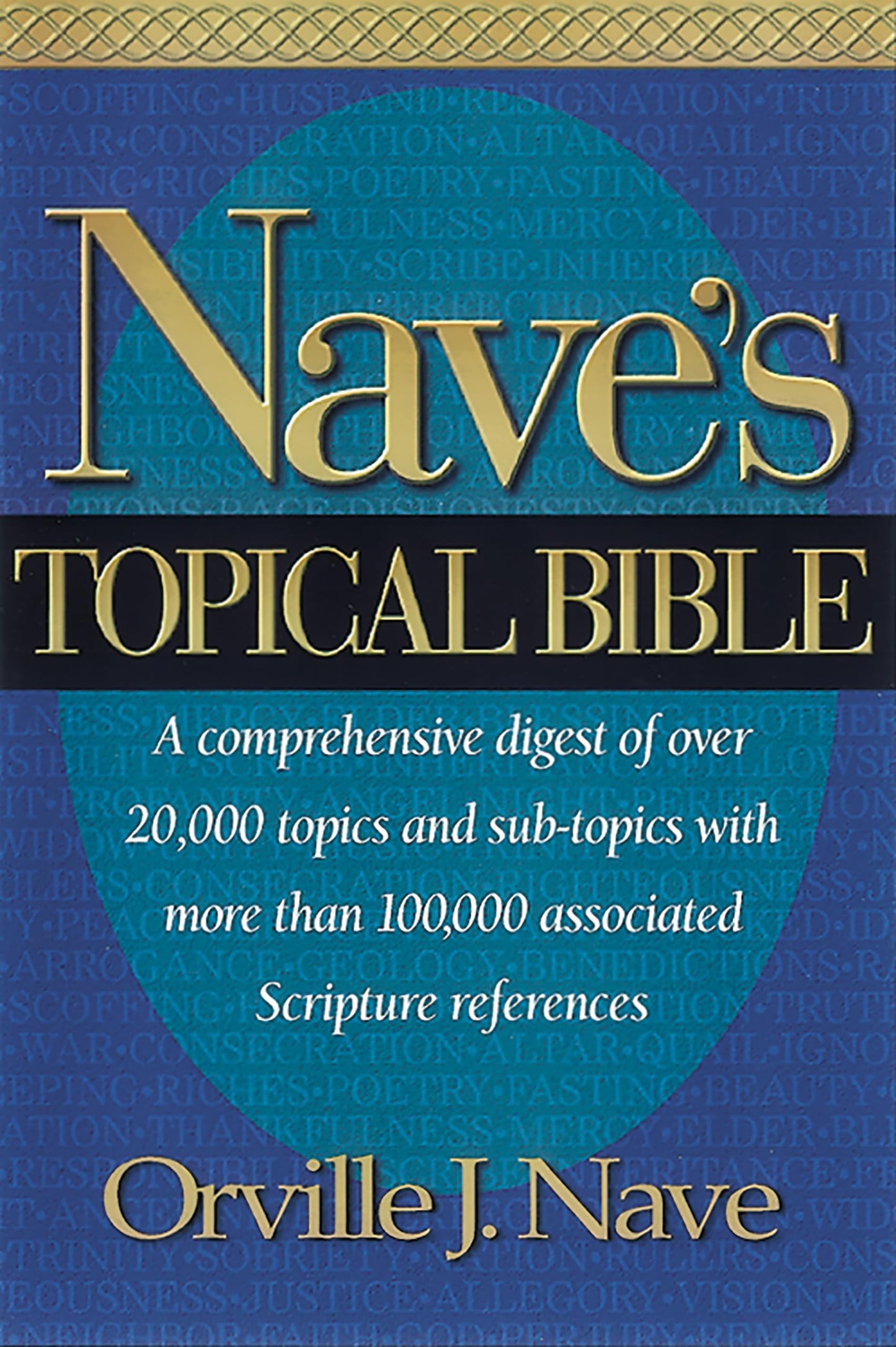 Nave's Topical Bible: A comprehensive Digest of over 20,000 Topics and Subtopics With More Than 10,000 Associated Scripture References