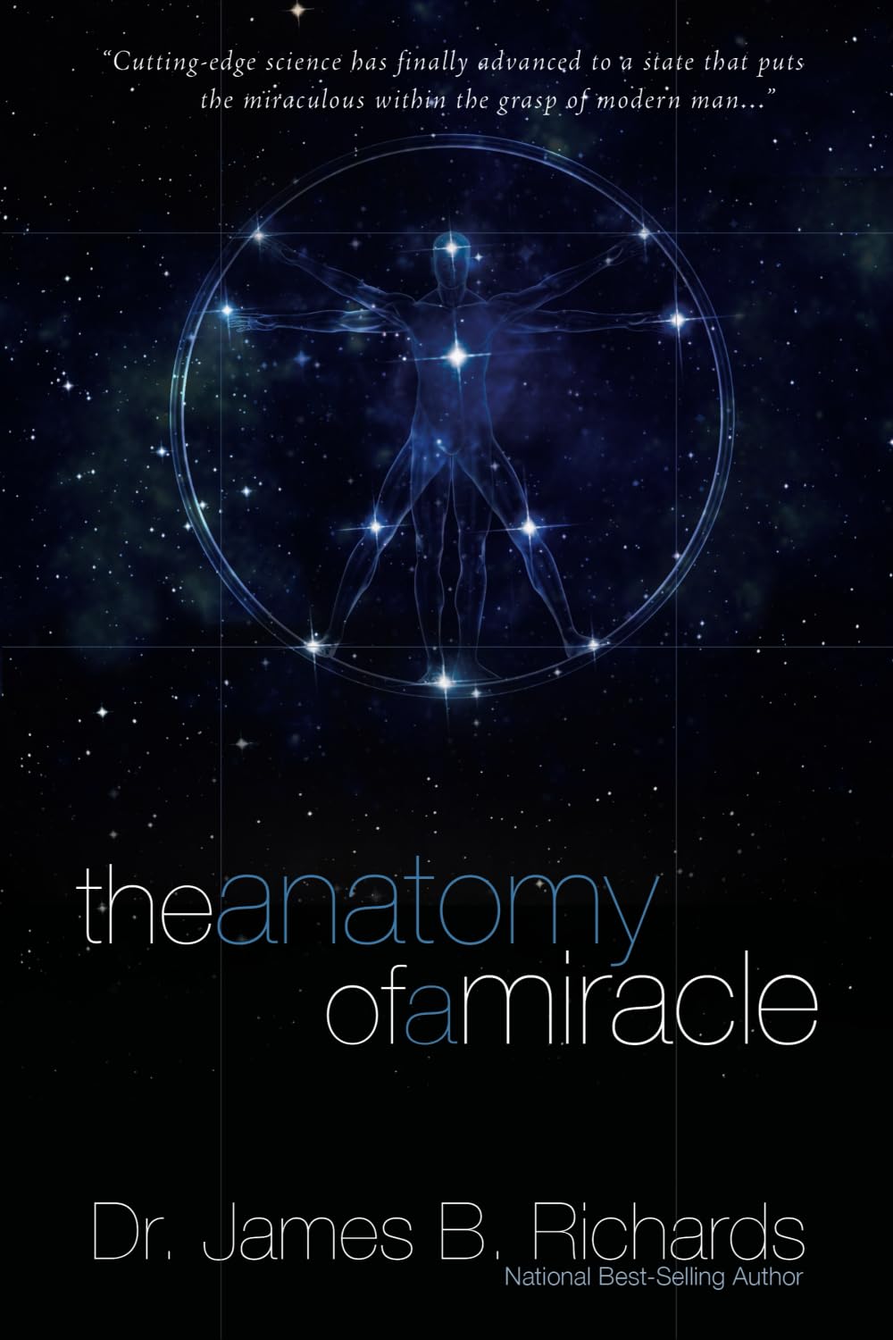 The Anatomy of a Miracle: Cutting-Edge Science Has Finally Advanced to a State That Puts the Miraculous Within the Grasp of Modern Man