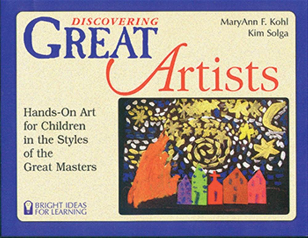 Discovering Great Artists: Hands-On Art for Children in the Styles of the Great Masters (Bright Ideas for Learning (TM))