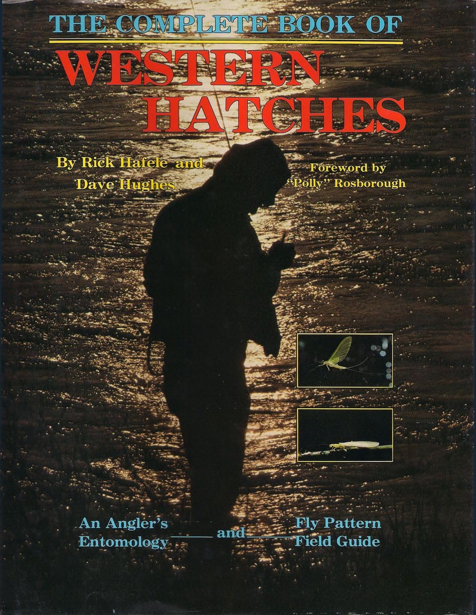 The Complete Book of Western Hatches: An Angler's Entomology and Fly Pattern Field Guide