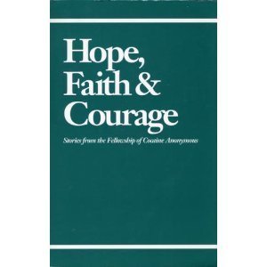 Hope, Faith & Courage: Stories from the Fellowship of Cocaine Anonymous