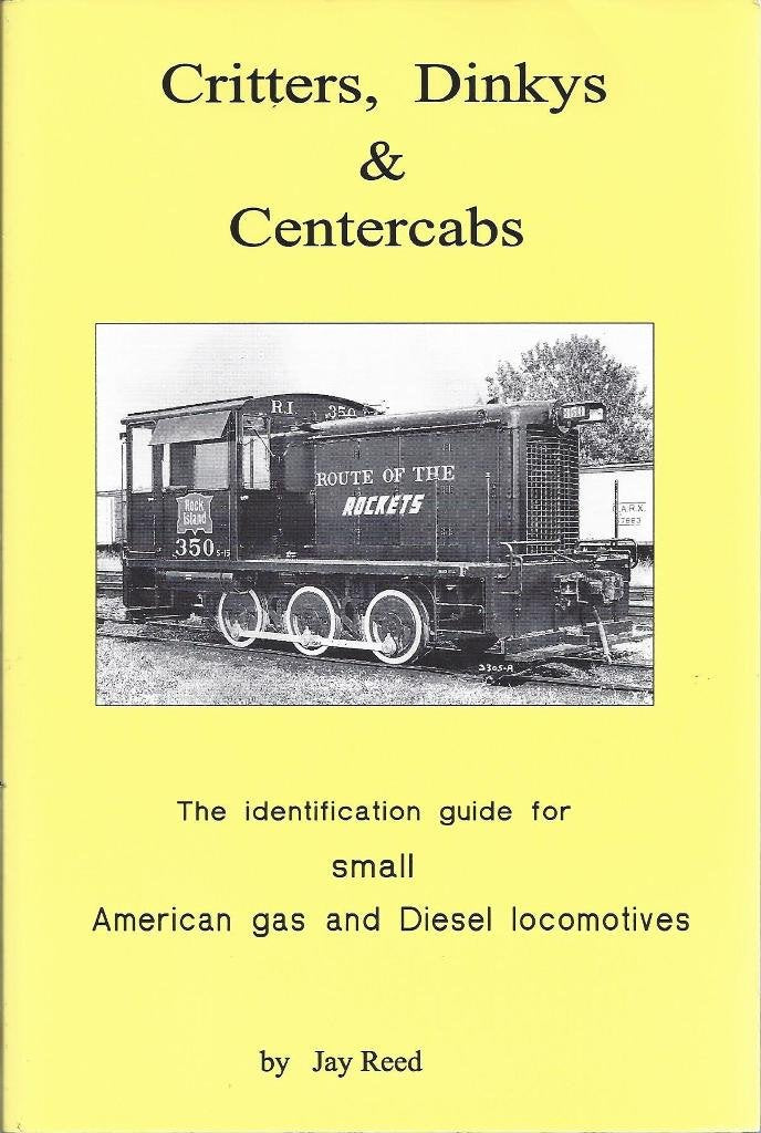 Critters, Dinkys & Centercabs: The Identification Guide for Small American Gas and Diesel Locomotives