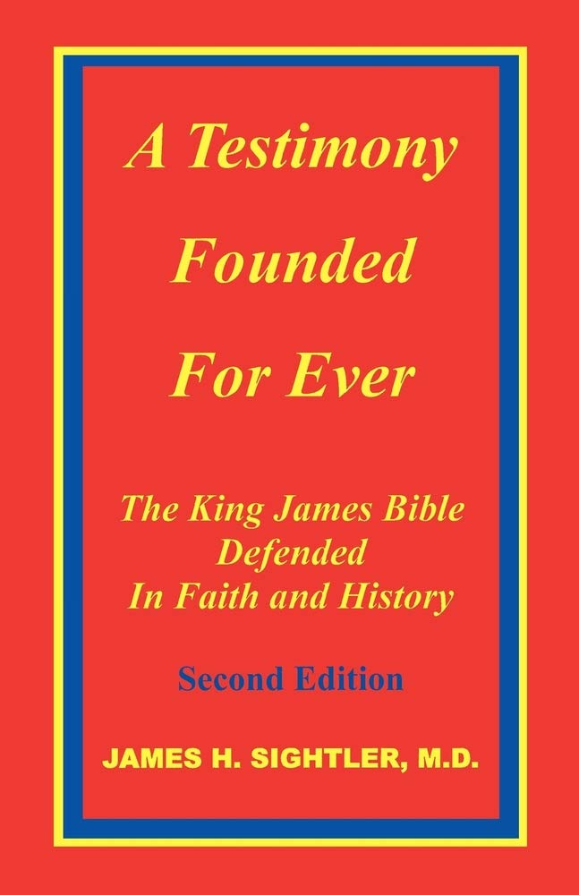 A Testimony Founded Forever: The King James Bible Defended in Faith and History