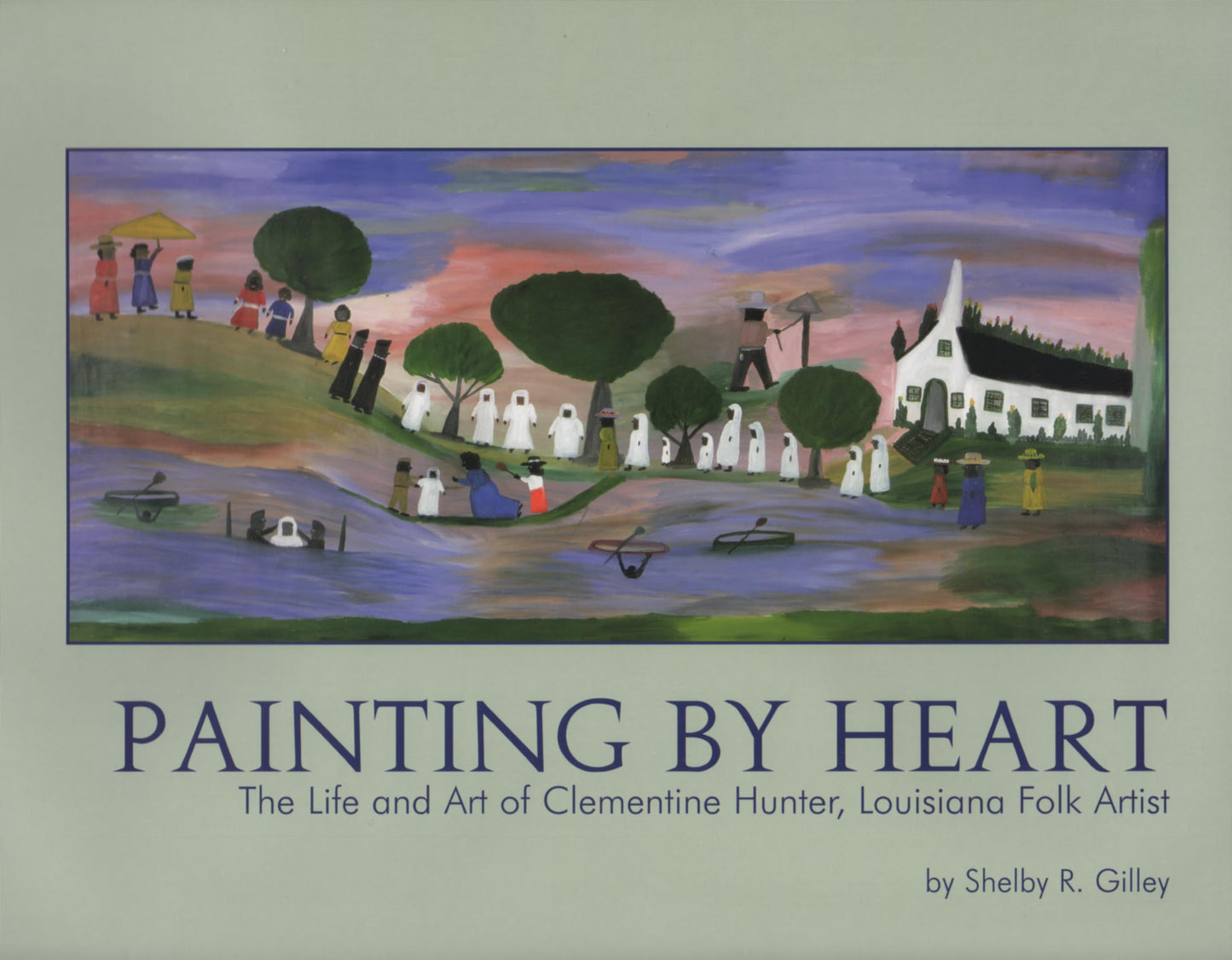 Painting by Heart : The Life and Art of Clementine Hunter, Louisiana Folk Artist - 2365