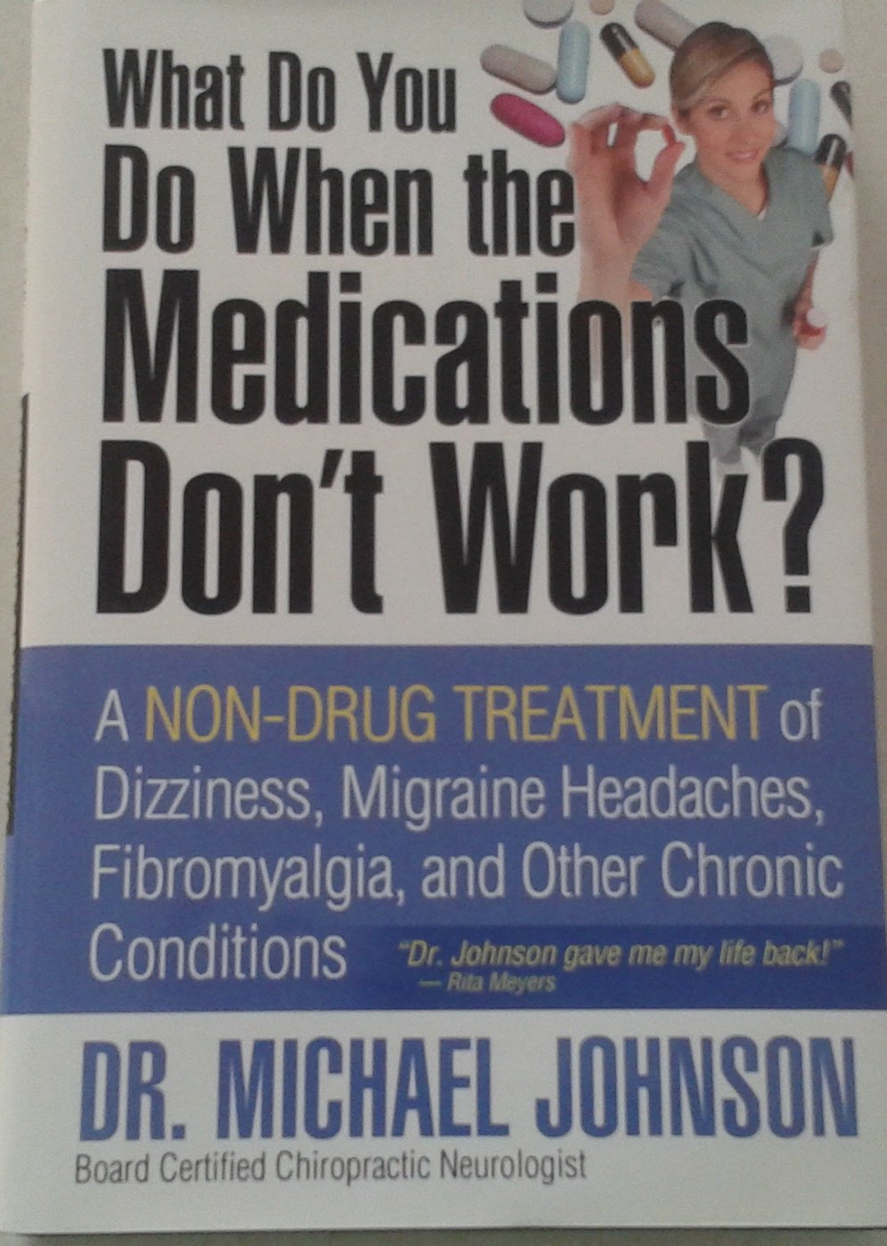 What Do You Do When the Medications Don't Work? A Non-Drug Treatment of Dizziness, Migraine Headaches, Fibromyalgia, and Other Chronic Conditions