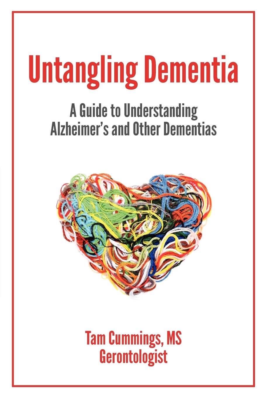 Untangling Dementia: A Guide to Understanding Alzheimer's and Other Dementias
