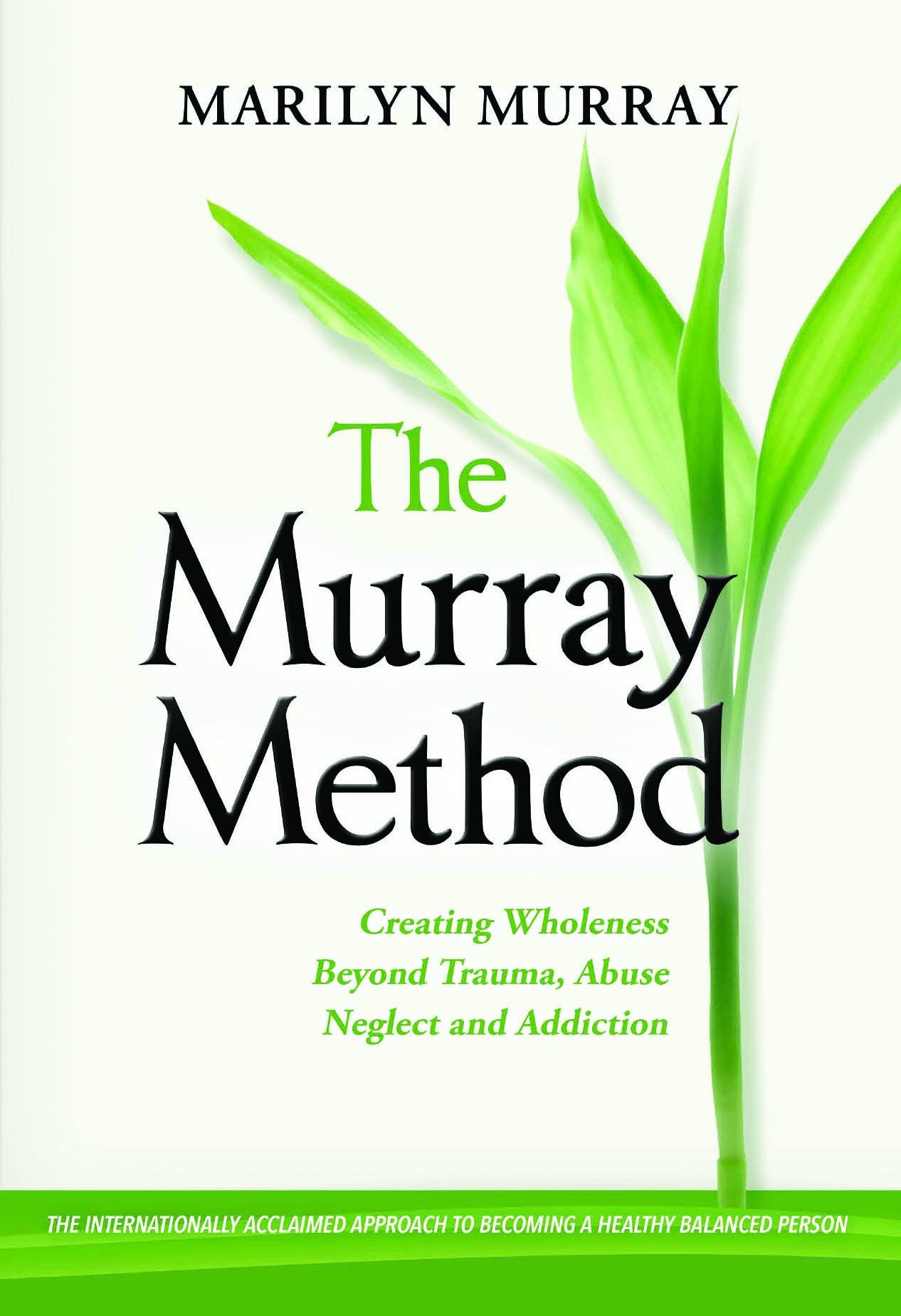 The Murray Method: Creating Wholeness Beyond Trauma, Abuse, Neglect and Addiction