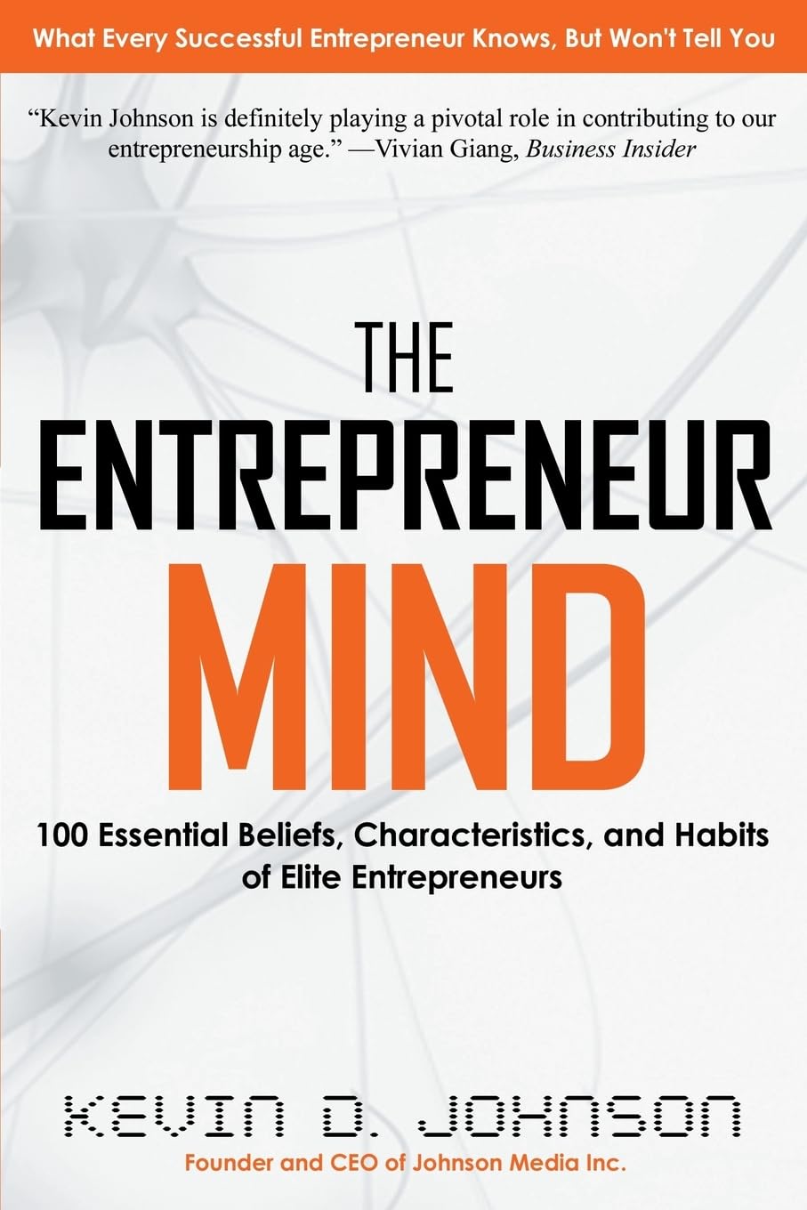 The Entrepreneur Mind: 100 Essential Beliefs, Characteristics, and Habits of Elite Entrepreneurs - 7808