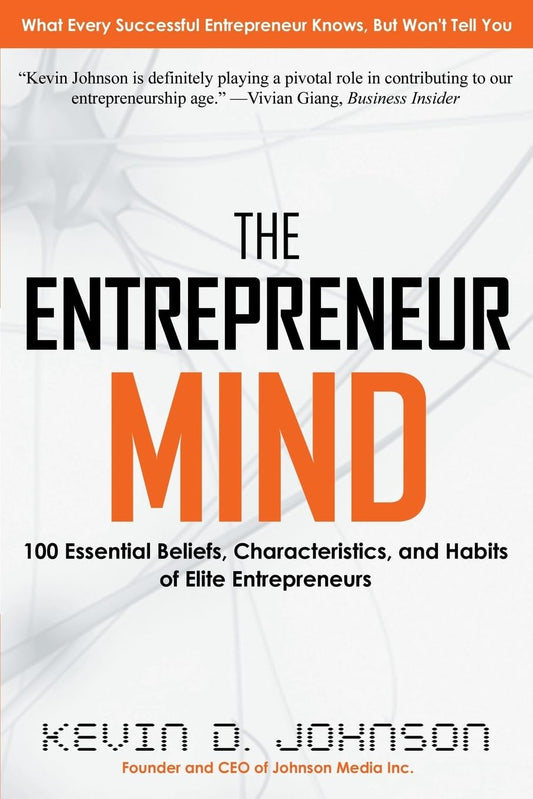 The Entrepreneur Mind: 100 Essential Beliefs, Characteristics, and Habits of Elite Entrepreneurs - 7808
