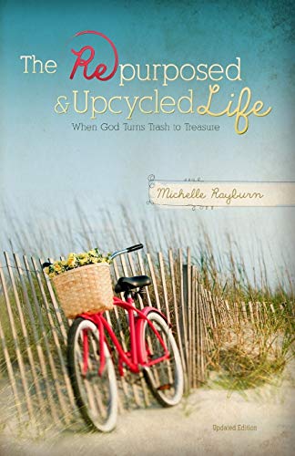 The Repurposed and Upcycled Life: When God Turns Trash to Treasure - 31
