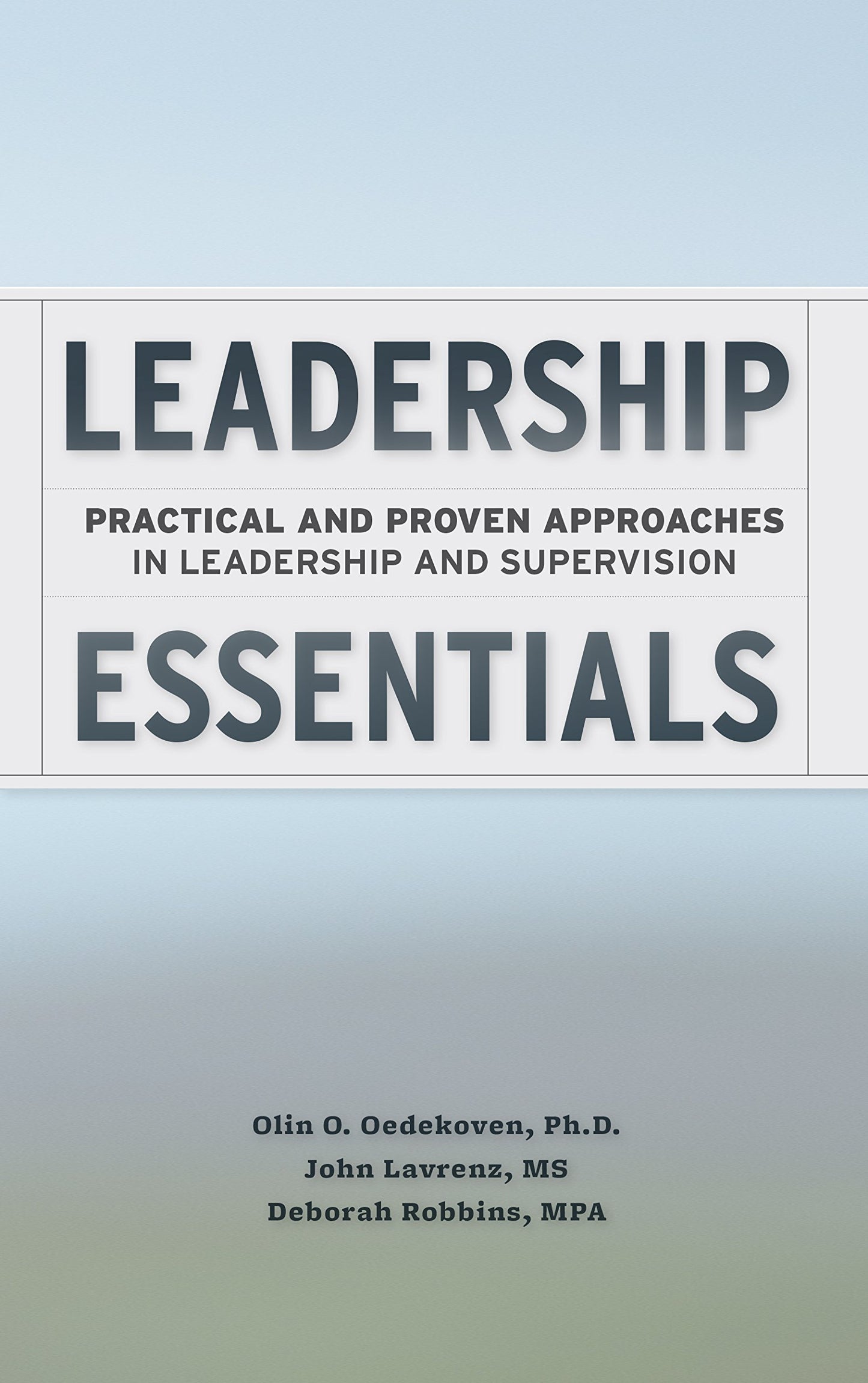 Leadership Essentials: Practical and Proven Approaches in Leadership and Supervision