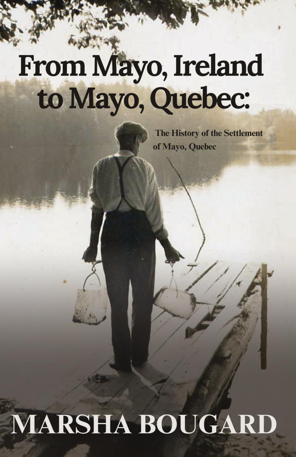 From Mayo, Ireland to Mayo, Quebec: The History of the Settlement of Mayo, Quebec