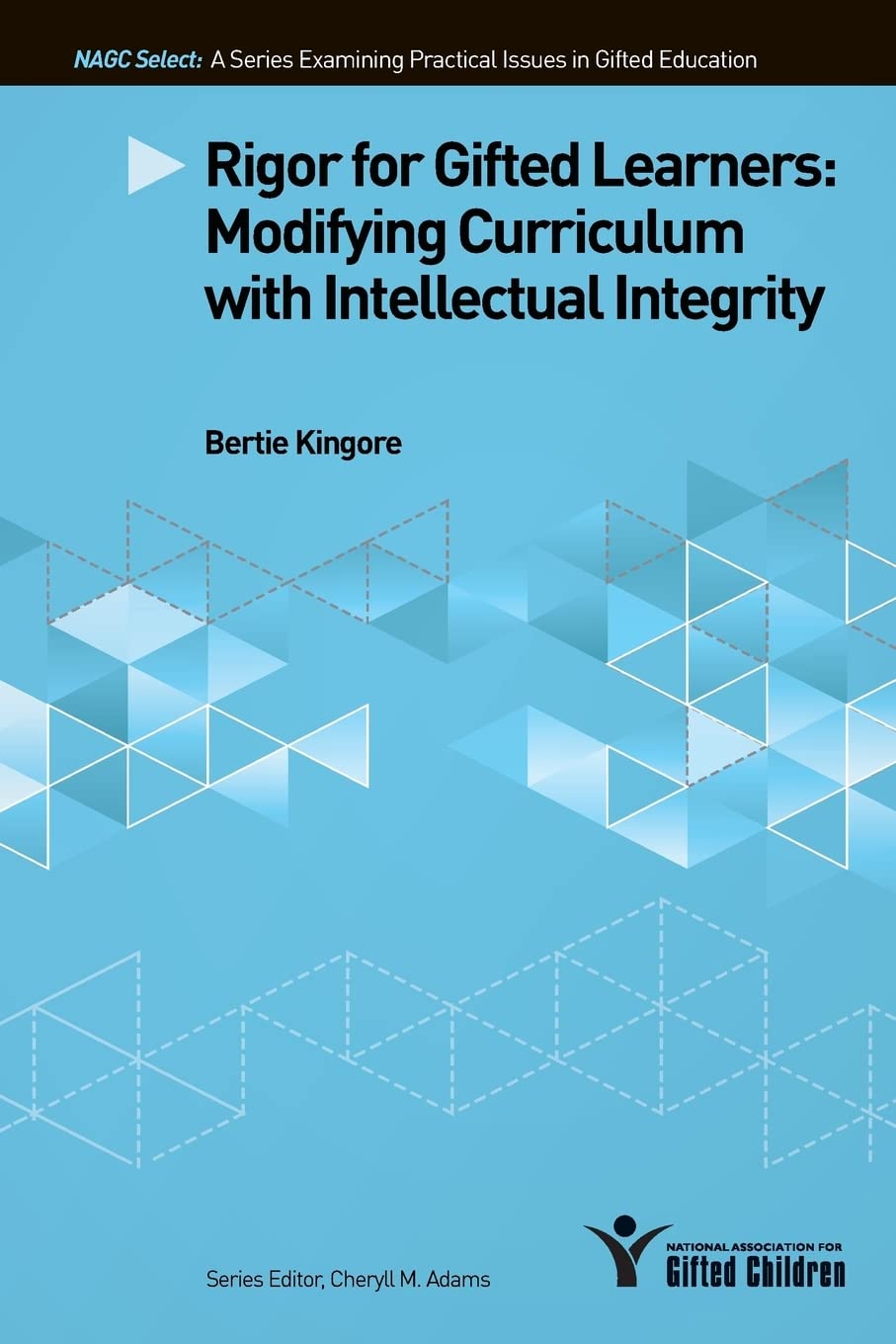 Rigor for Gifted Learners: Modifying Curriculum With Intellectual Integrity (NAGC Select Series) - 9597