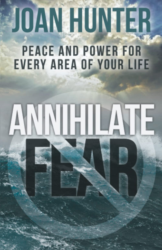 Annihilate Fear: Peace and Power for Every Area of Your Life - 8763