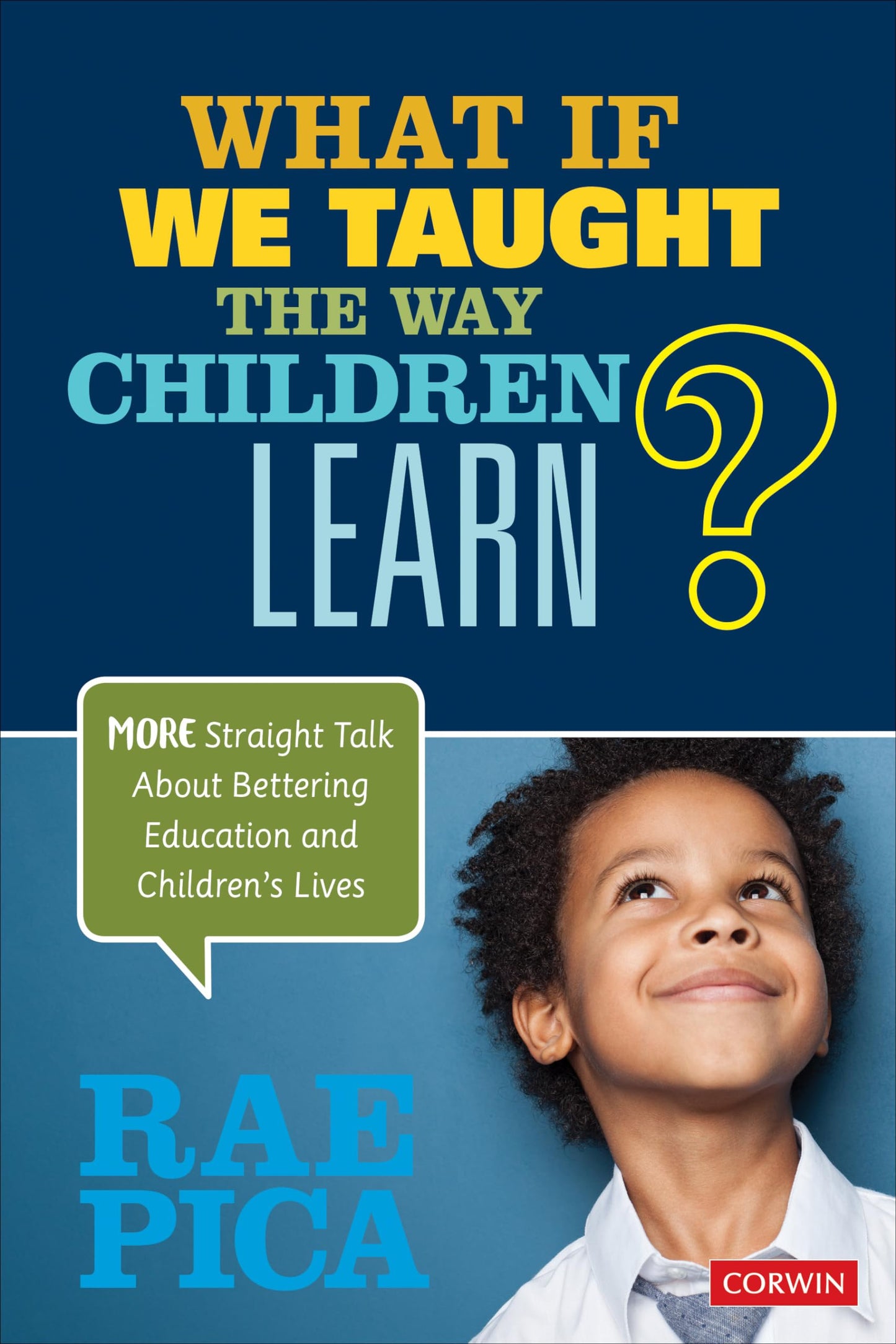 What If We Taught the Way Children Learn?: More Straight Talk About Bettering Education and Children′s Lives