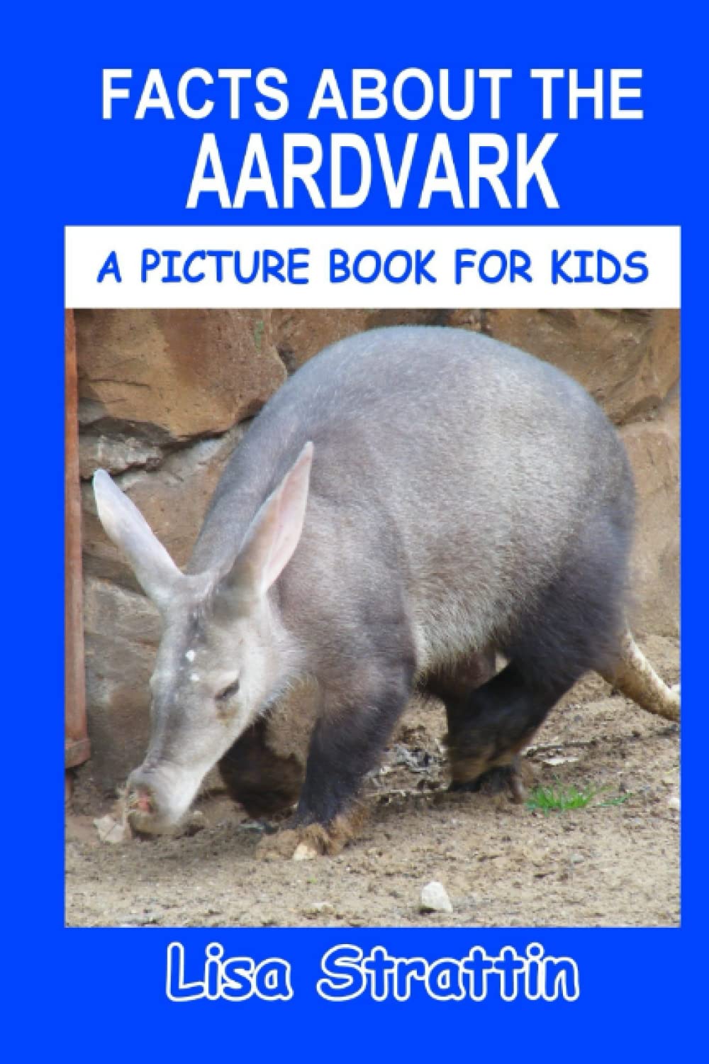 Facts About the Aardvark (A Picture Book For Kids)