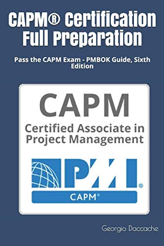 CAPM® Certification Full Preparation: Pass the CAPM Exam - PMBOK Guide, Sixth Edition - 2689