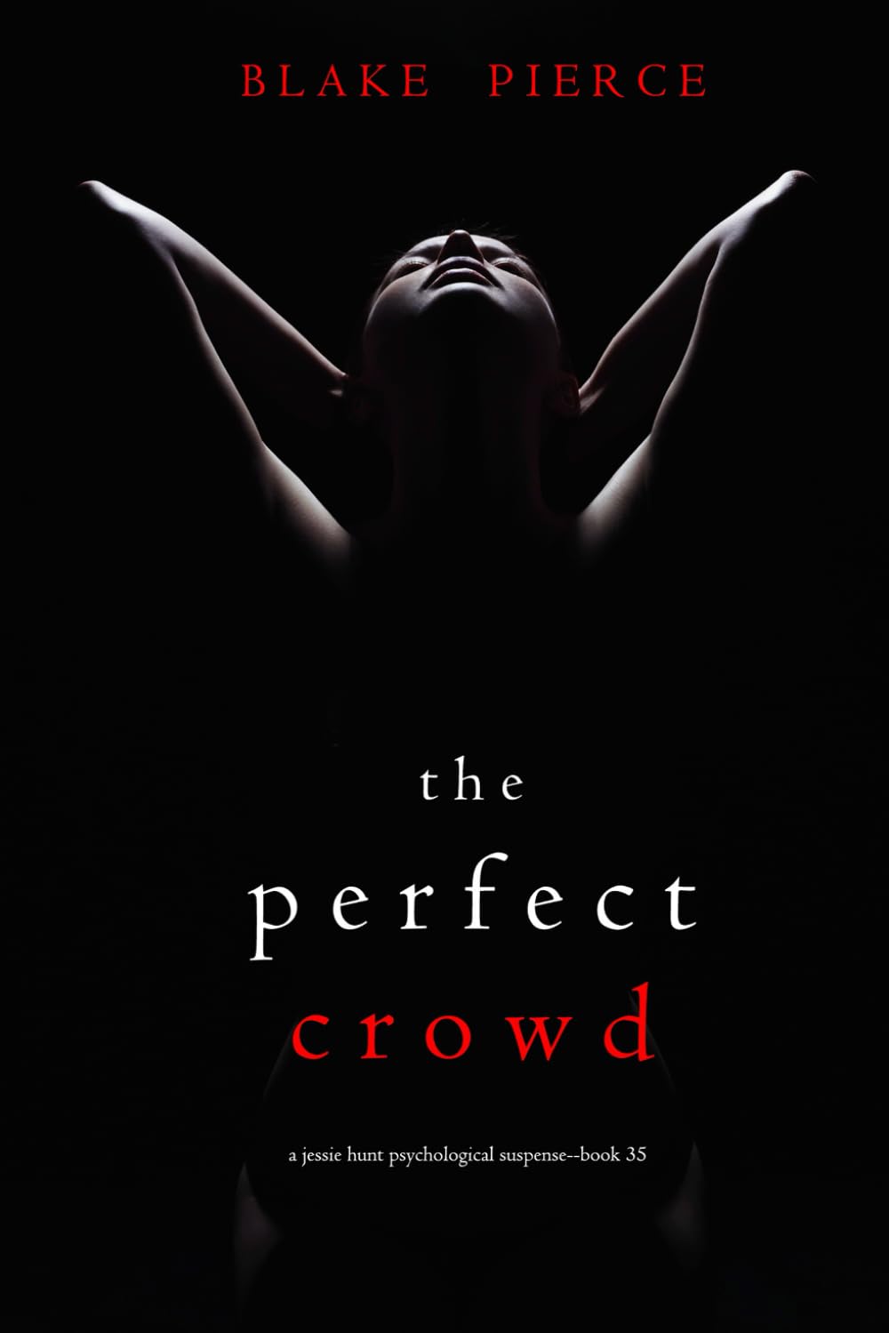 The Perfect Crowd (A Jessie Hunt Psychological Suspense Thriller—Book Thirty-Five)