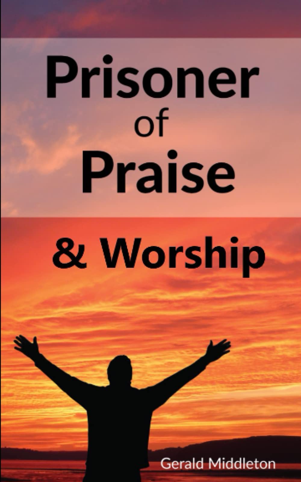 Prisoner of Praise & Worship