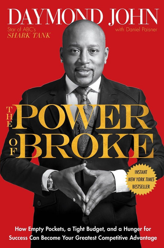 The Power of Broke: How Empty Pockets, a Tight Budget, and a Hunger for Success Can Become Your Greatest Competitive Advantage - 2099