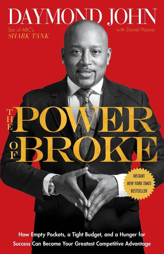 The Power of Broke: How Empty Pockets, a Tight Budget, and a Hunger for Success Can Become Your Greatest Competitive Advantage - 5856