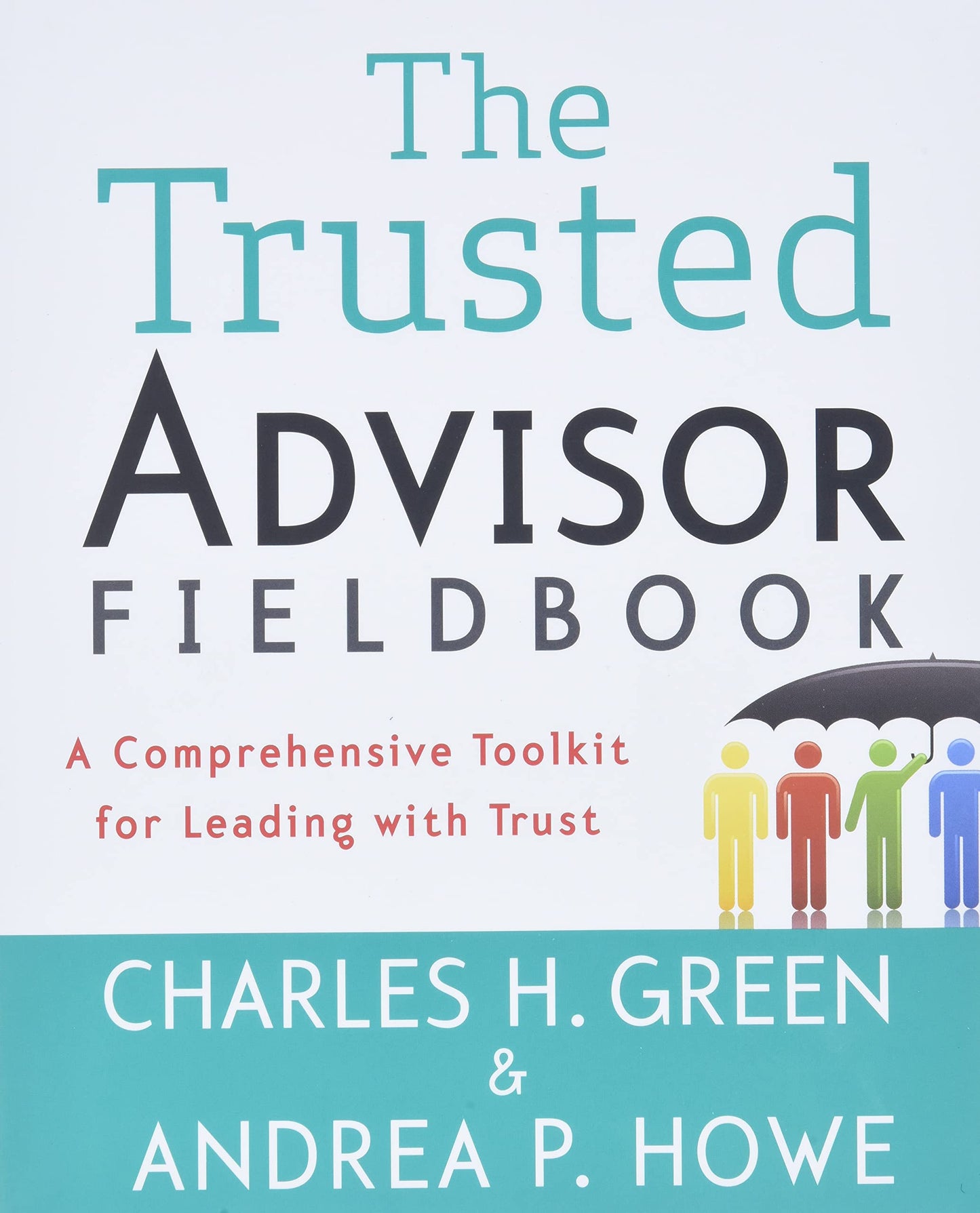 The Trusted Advisor Fieldbook: A Comprehensive Toolkit for Leading with Trust - 3208