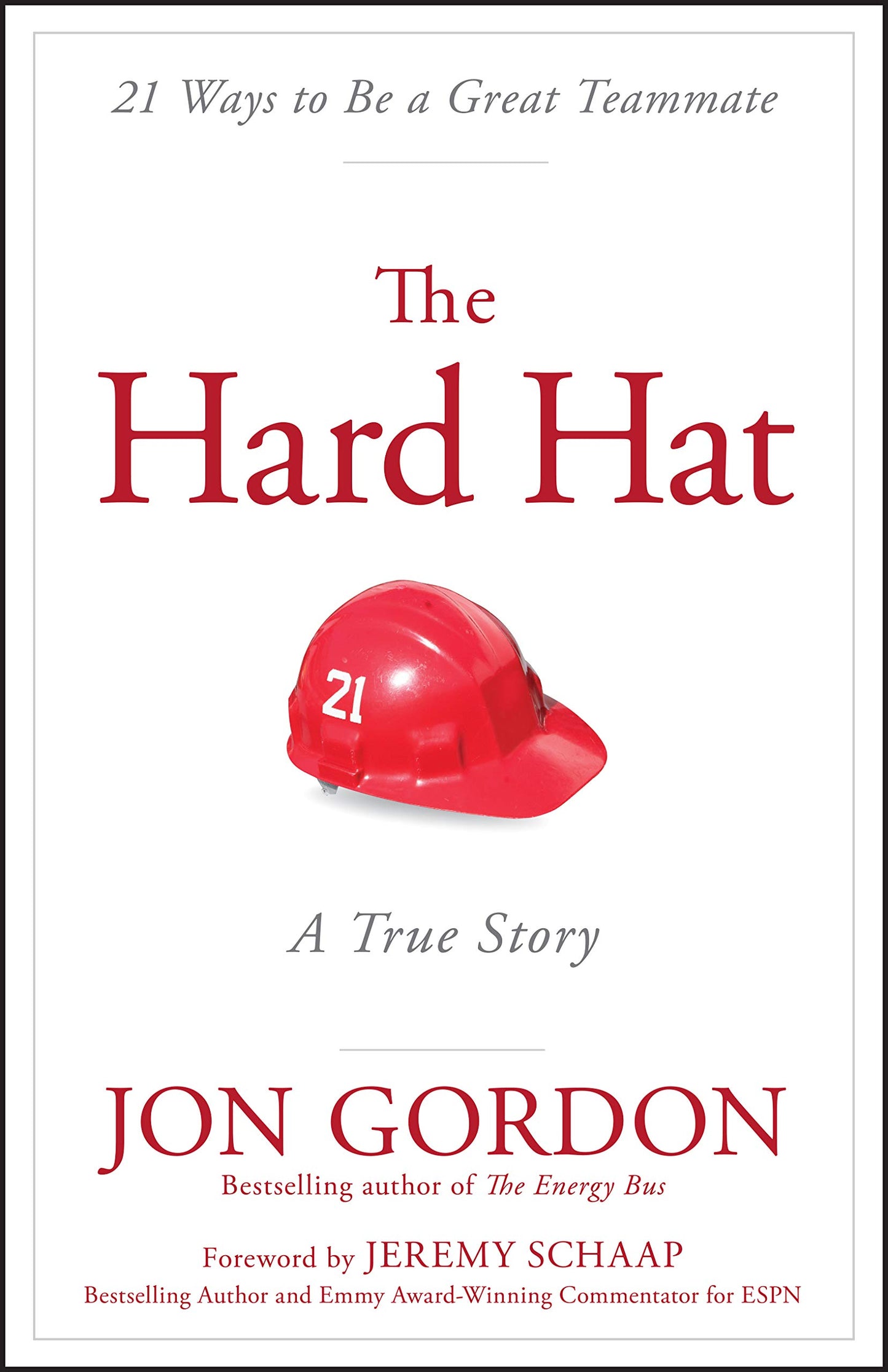 The Hard Hat: 21 Ways to Be a Great Teammate (Jon Gordon)