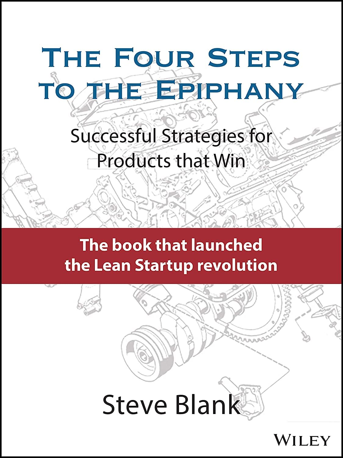 The Four Steps to the Epiphany: Successful Strategies for Products that Win - 2812