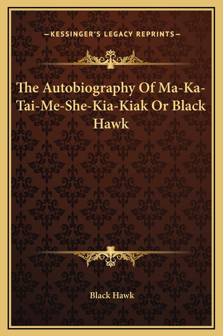 The Autobiography Of Ma-Ka-Tai-Me-She-Kia-Kiak Or Black Hawk - 5921