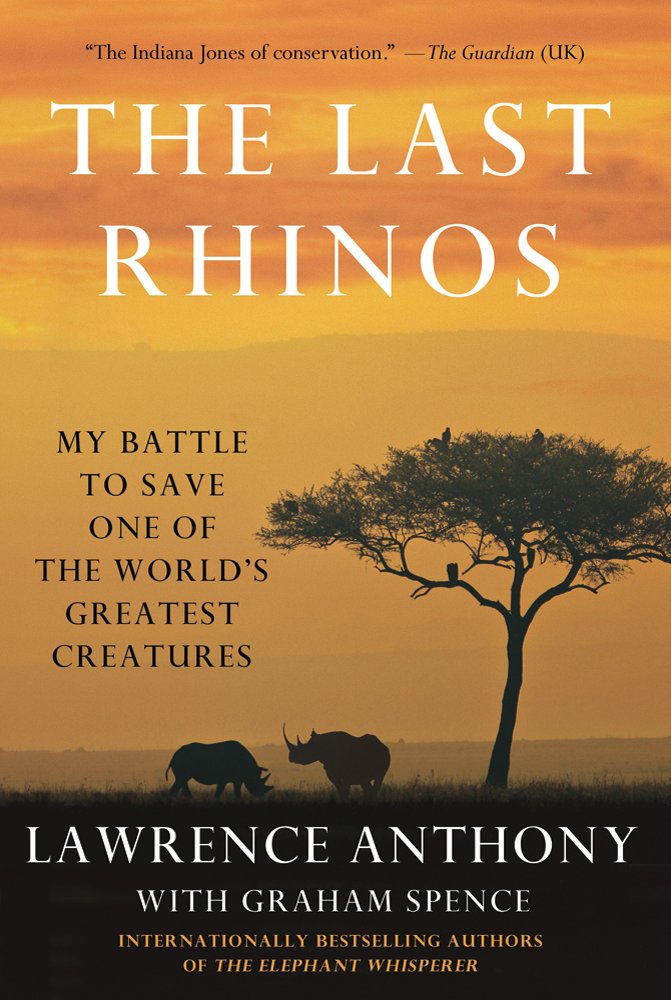The Last Rhinos: My Battle to Save One of the World's Greatest Creatures