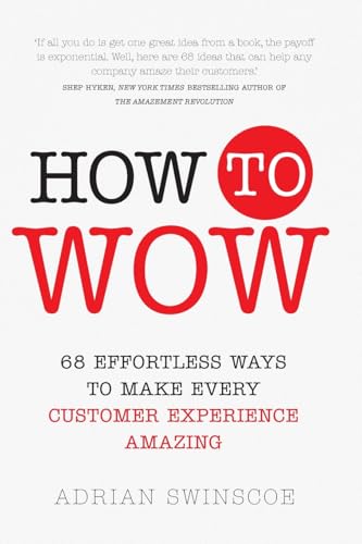 How to Wow: 68 Effortless Ways to Make Every Customer Experience Amazing - 2522