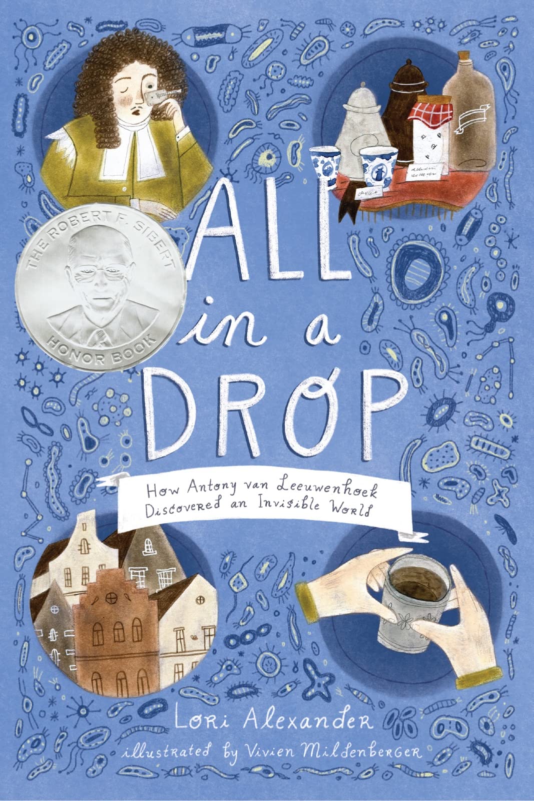 All in a Drop: How Antony van Leeuwenhoek Discovered an Invisible World - 2204