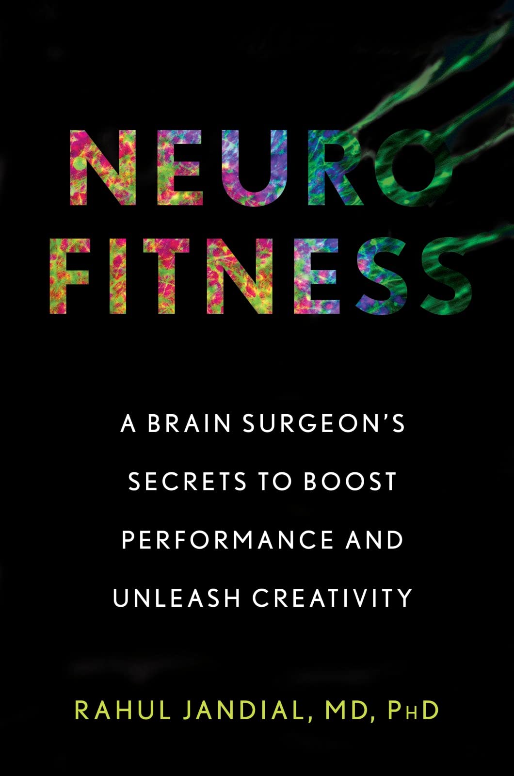 Neurofitness: A Brain Surgeon’s Secrets to Boost Performance and Unleash Creativity