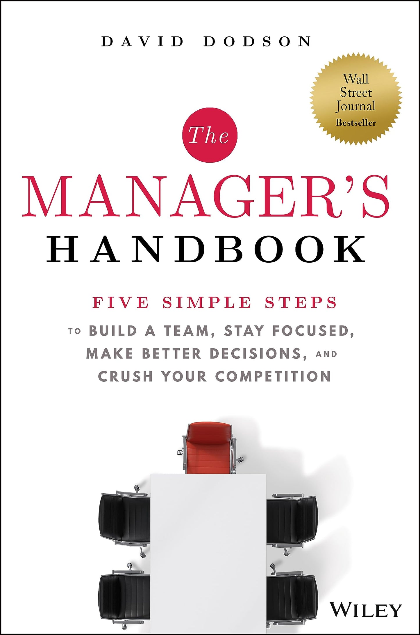 The Manager's Handbook: Five Simple Steps to Build a Team, Stay Focused, Make Better Decisions, and Crush Your Competition