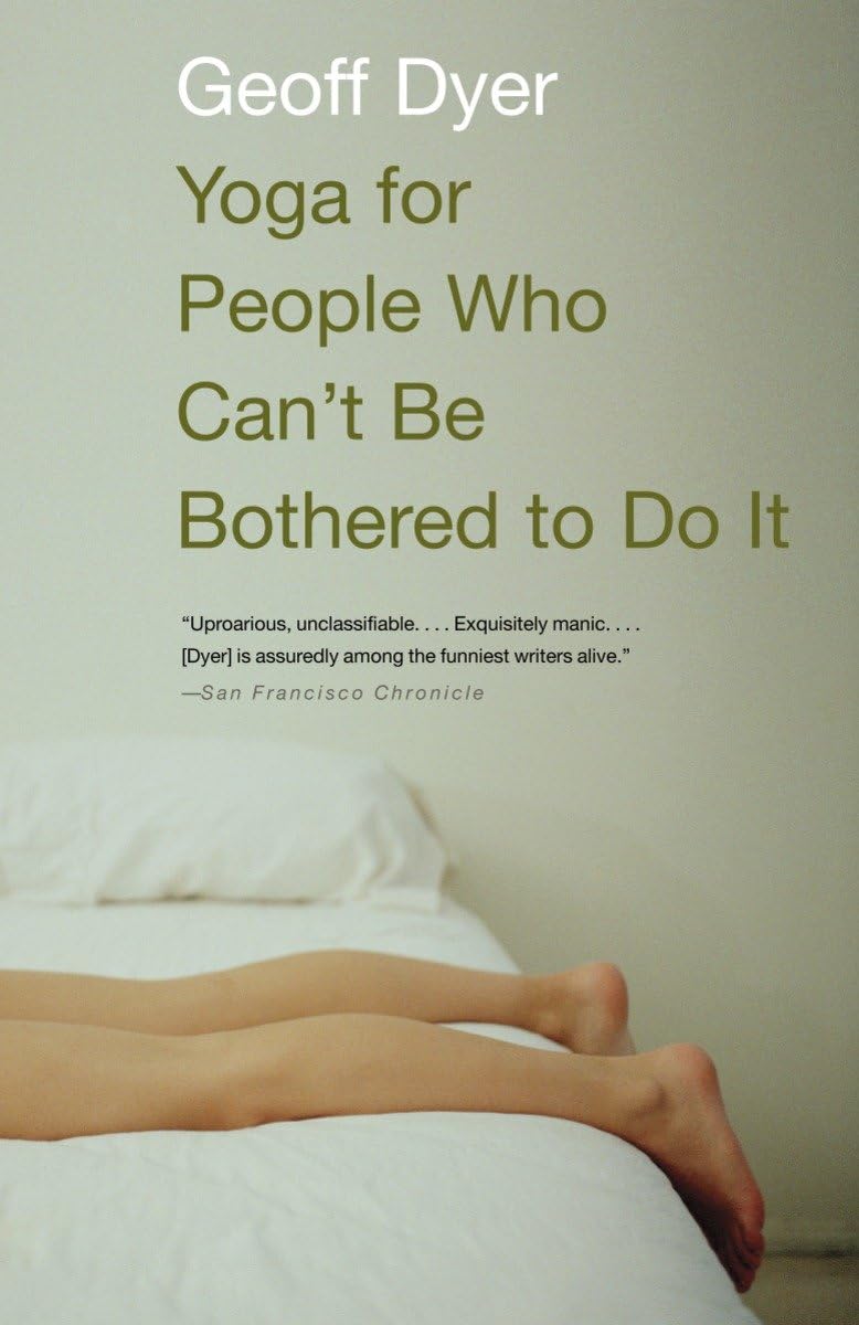 Yoga for People Who Can't Be Bothered to Do It: Essays - 798