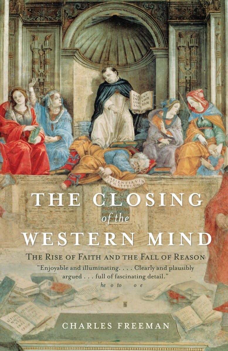 The Closing of the Western Mind: The Rise of Faith and the Fall of Reason - 4123