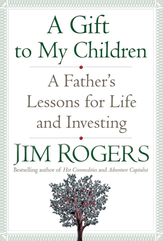 A Gift to My Children: A Father's Lessons for Life and Investing - 6525