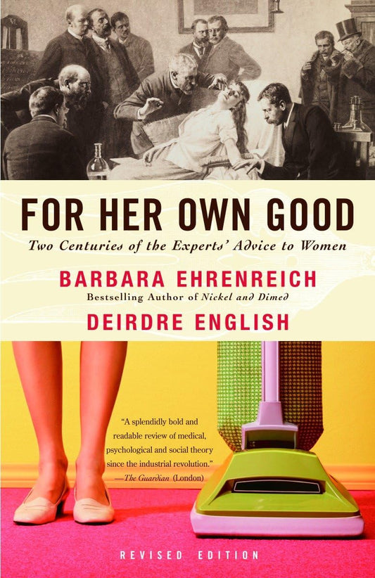 For Her Own Good: Two Centuries of the Experts Advice to Women - 320