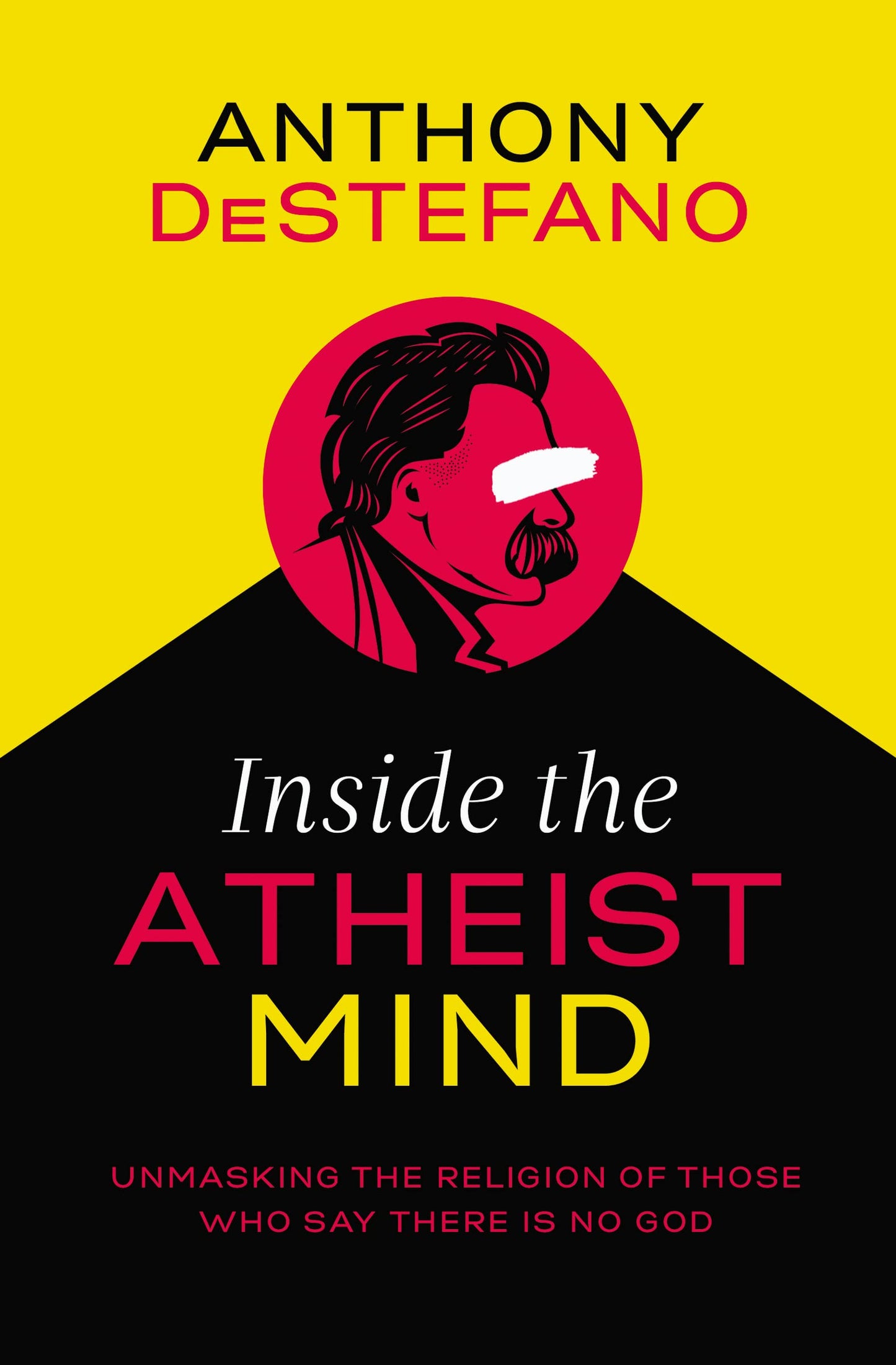 Inside the Atheist Mind: Unmasking the Religion of Those Who Say There Is No God - 9988